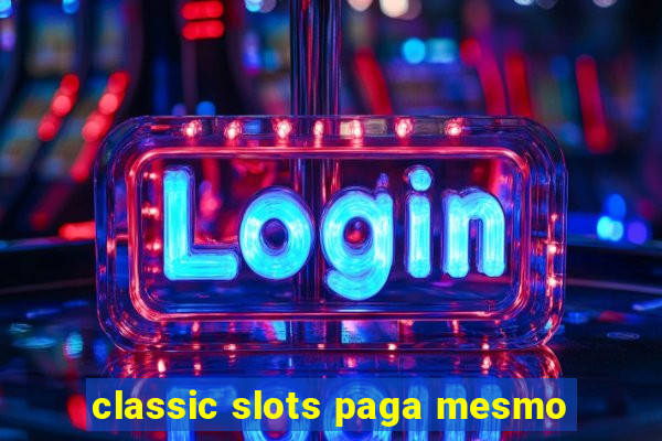 classic slots paga mesmo